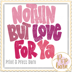 Nothin but love for ya- pink