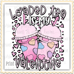Loaded Tea is my valentine